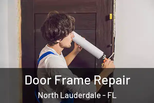 Door Frame Repair North Lauderdale - FL