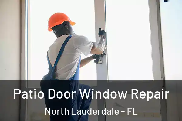 Patio Door Window Repair North Lauderdale - FL