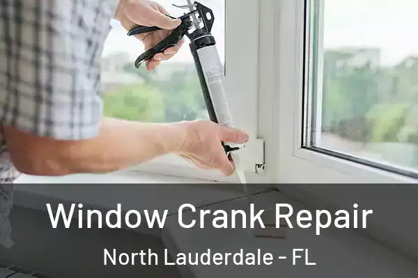 Window Crank Repair North Lauderdale - FL