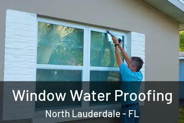 Window Water Proofing North Lauderdale - FL